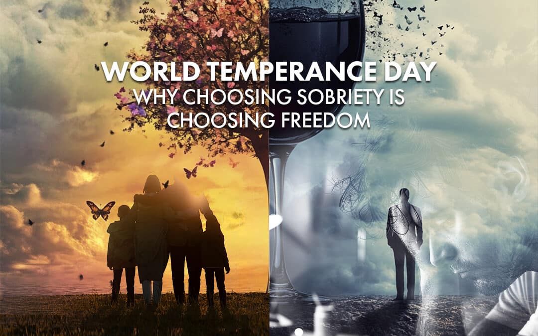 World Temperance Day: Why Choosing Sobriety is Choosing Freedom